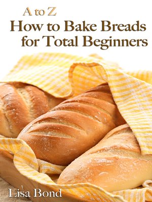 cover image of A to Z Baking Breads for Total Beginners